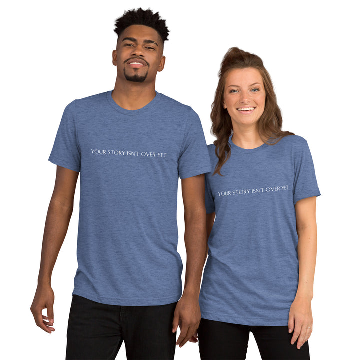 (Your story isn’t over yet design) Tri-Blend T-shirt for men and women