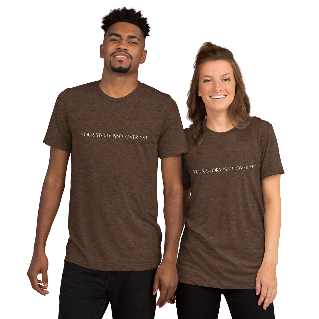 (Your story isn’t over yet design) Tri-Blend T-shirt for men and women